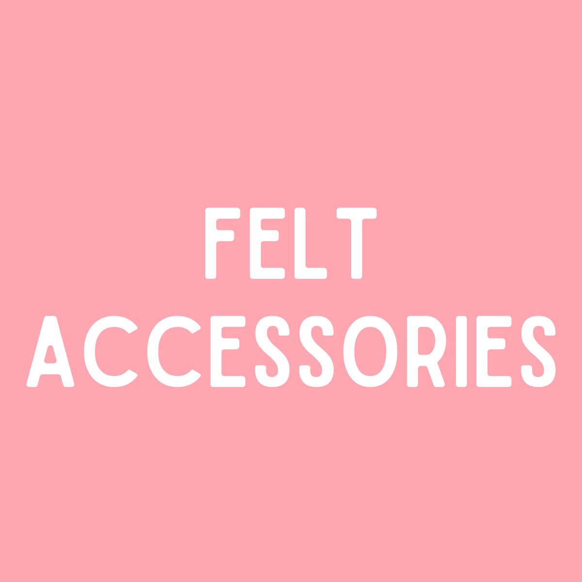 Felt Accessories