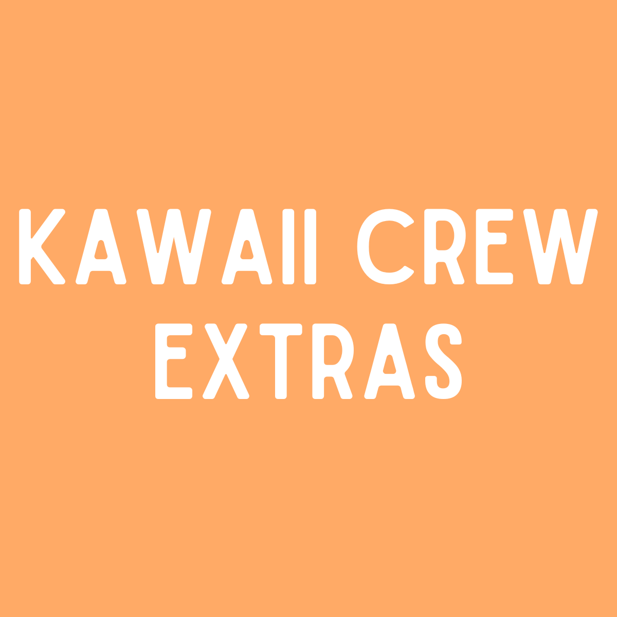 Kawaii Crew Extras