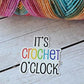 It's Crochet O'Clock Vinyl Sticker